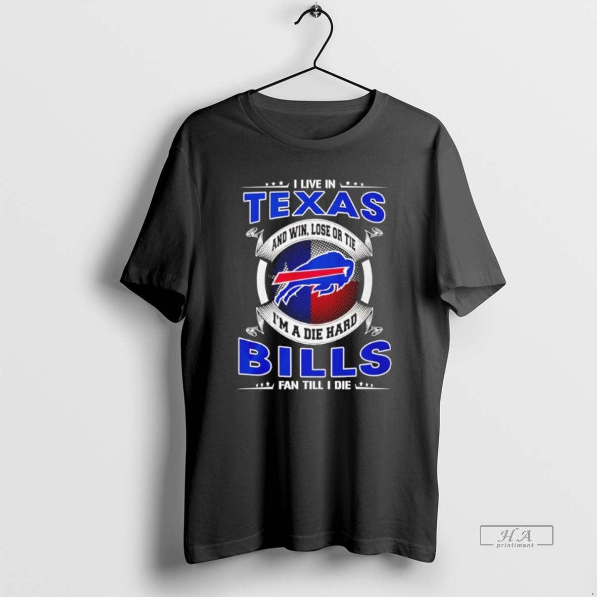 Official I Live In Texas And Win Lose Or Tie Im A Die Hard Bills
