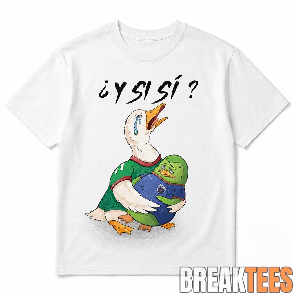 Y Si Si Crying Mexico Soccer Duck Surreal Shirt