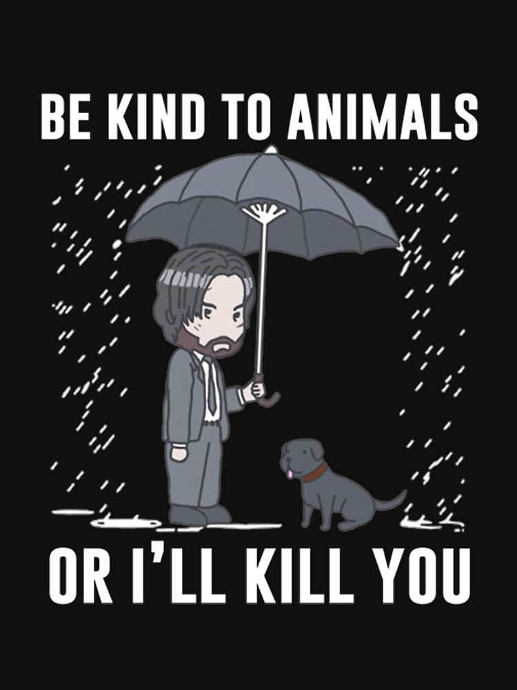 Be Kind To Animals Or I'll Kill You by uystin301