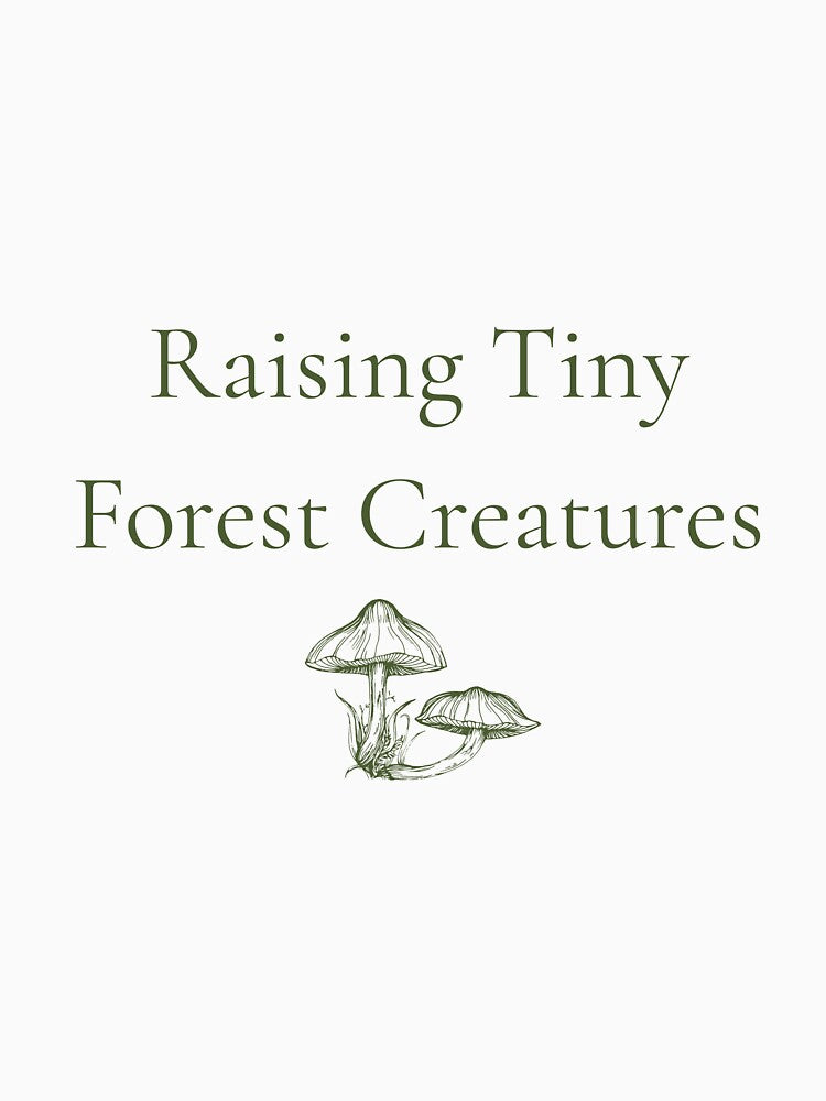 Raising Tiny Forest Creatures T-Shirt by Oddly Cozy Apparel