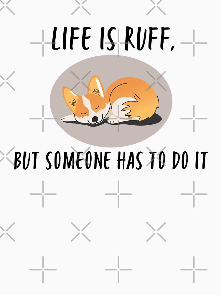 Corgi Life is Ruff - Funny T-Shirt by Wowsomuchart