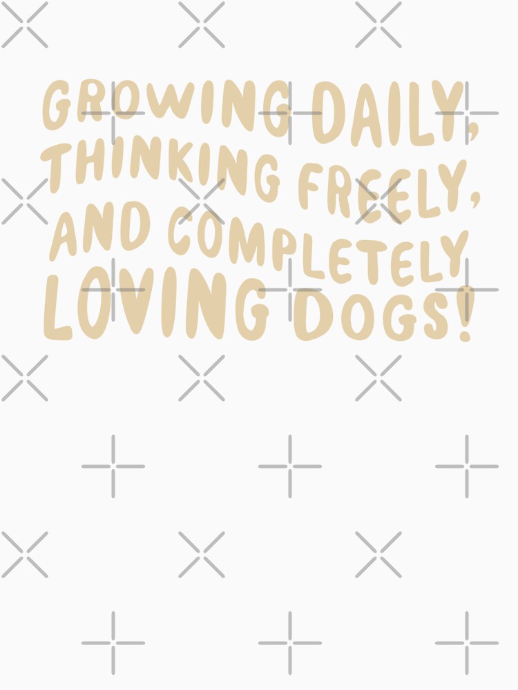 growing daily thinking freely and completely loving dogs by jazzydevil