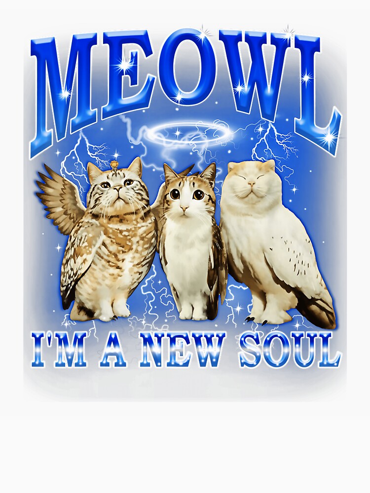 Meowl I’m a New Soul Funny Cat Owl Meme by tadmercado