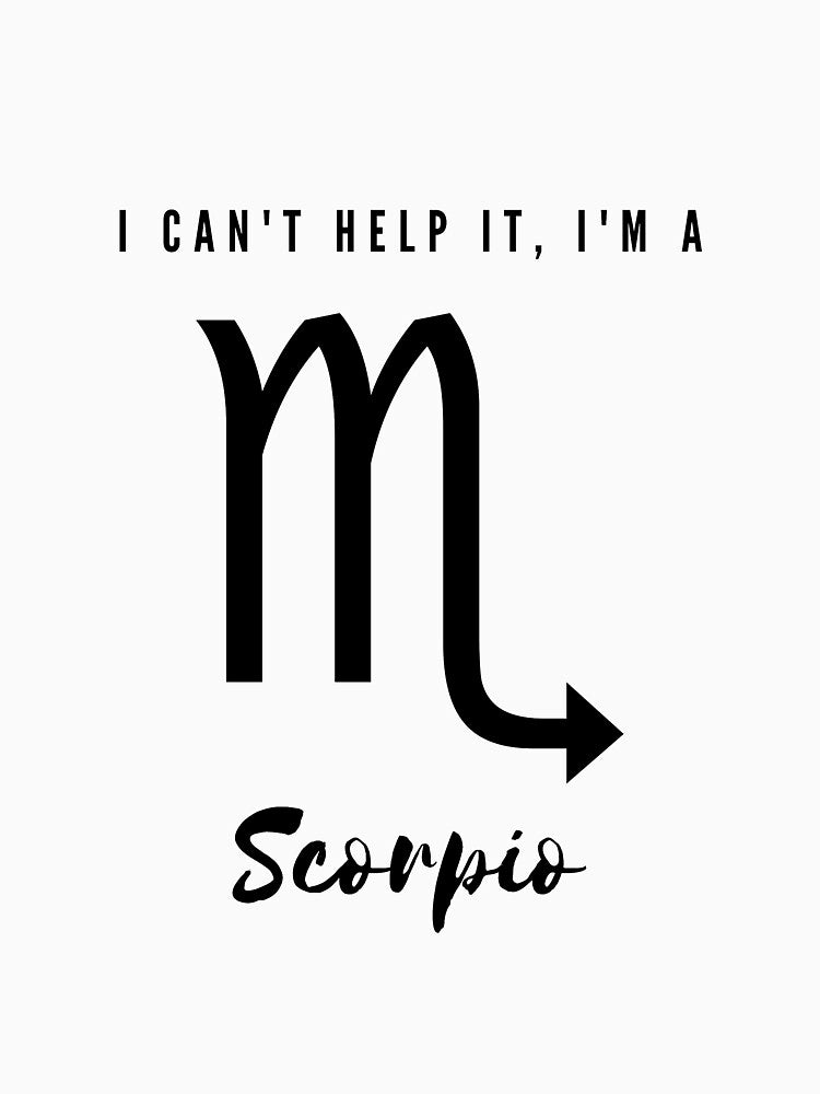 I Can't Help It, I'm a Scorpio by FreeWillDesign