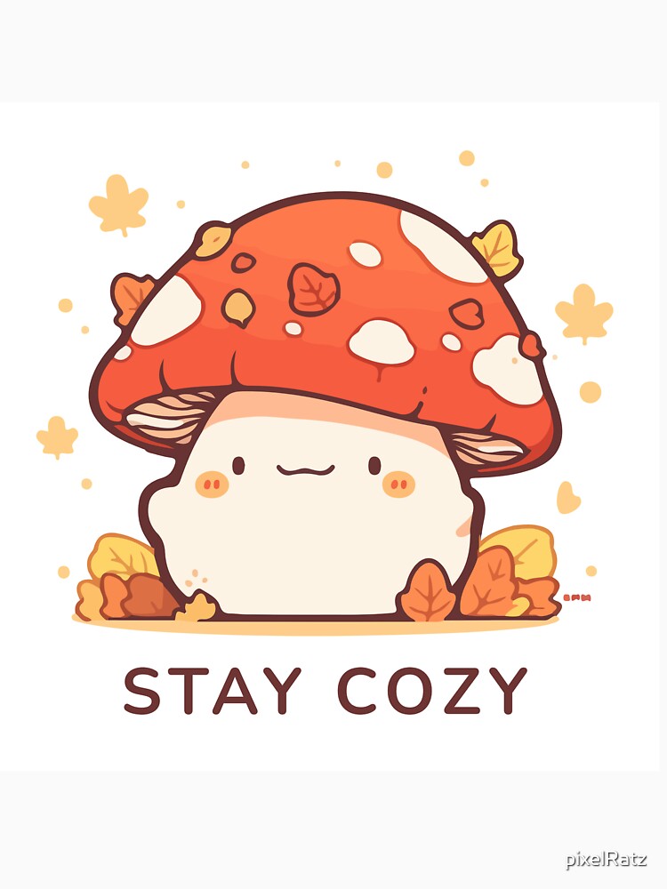 Stay Cozy Mushroom by pixelRatz