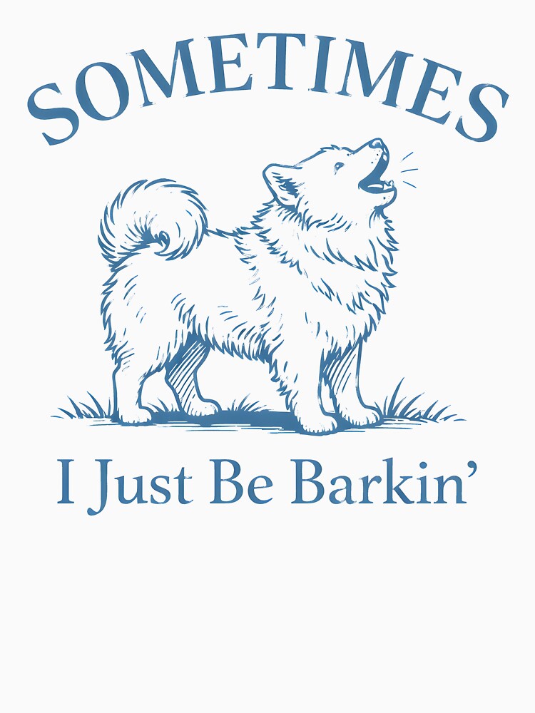 Sometimes I Just Be Barkin by JODYSMORGAN