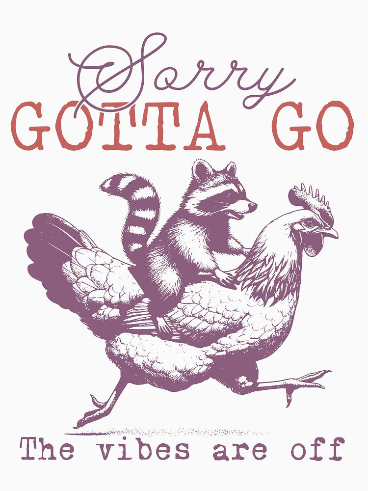Sorry Gotta Go The Vibes Are Off, Funny Raccoon Chicken Meme by Ariana De Amicis