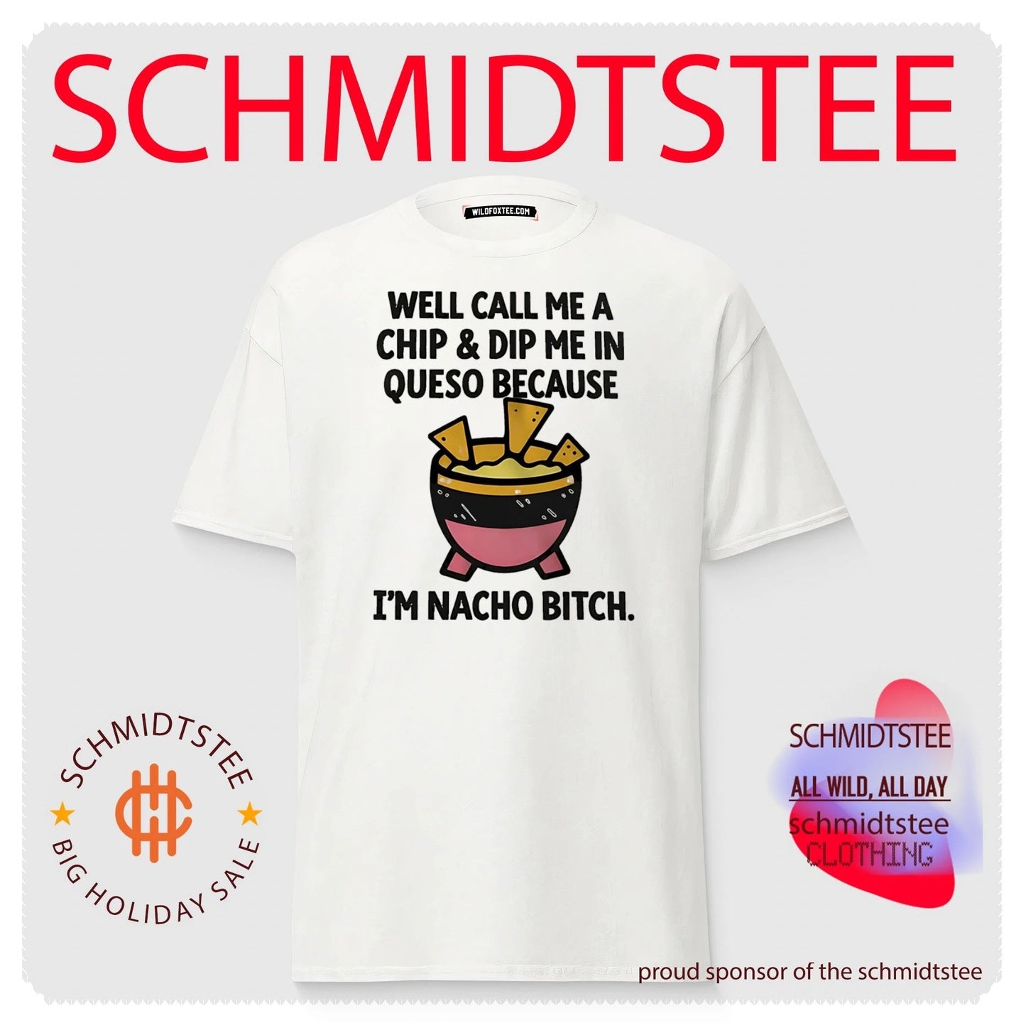 Well call me a chip and dip me in Queso because I’m nacho bitch shirt