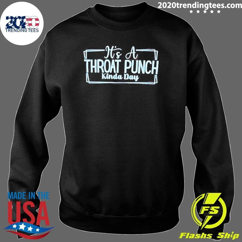 It’s A Throat Punch Kinda Day Sarcastic Shirt