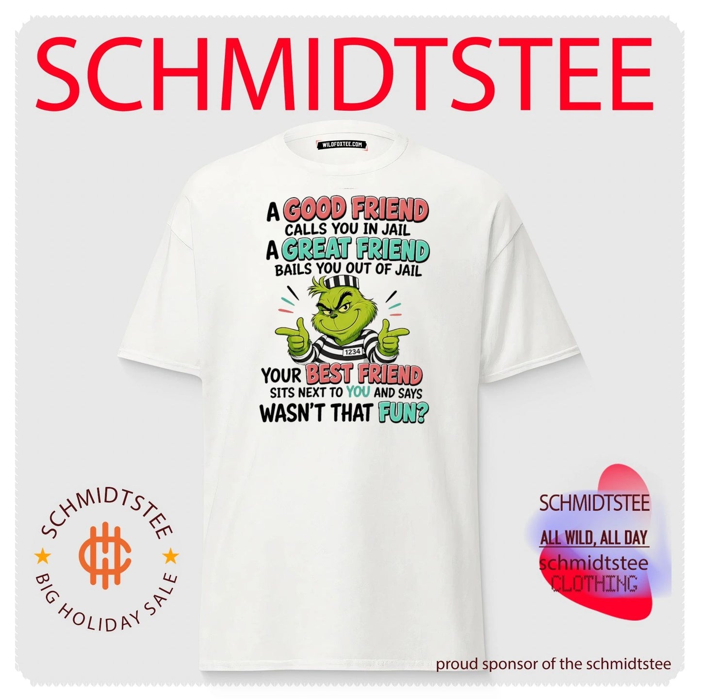 Grinch a good friend calls you in jail a great friend bails you out of jail your best friend sits next to you and says wasn’t that fun shirt
