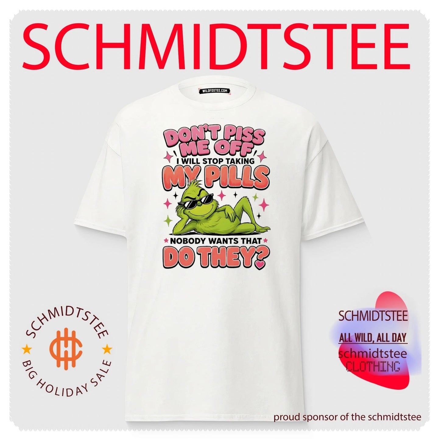 Grinch don’t piss me off I will stop taking my pills noboby wants that do they shirt