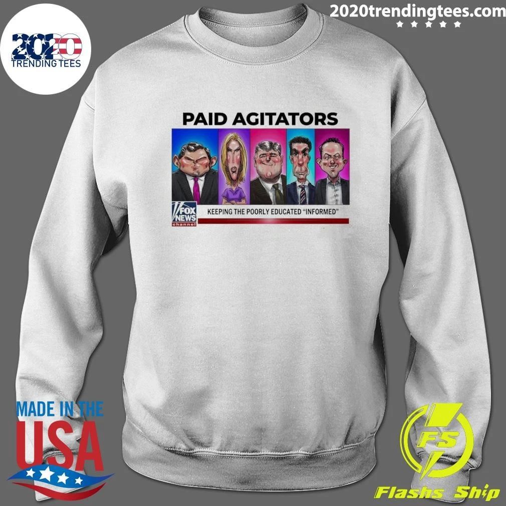 Paid Agitators Keeping the Poorly Educated Informed Tee Shirt
