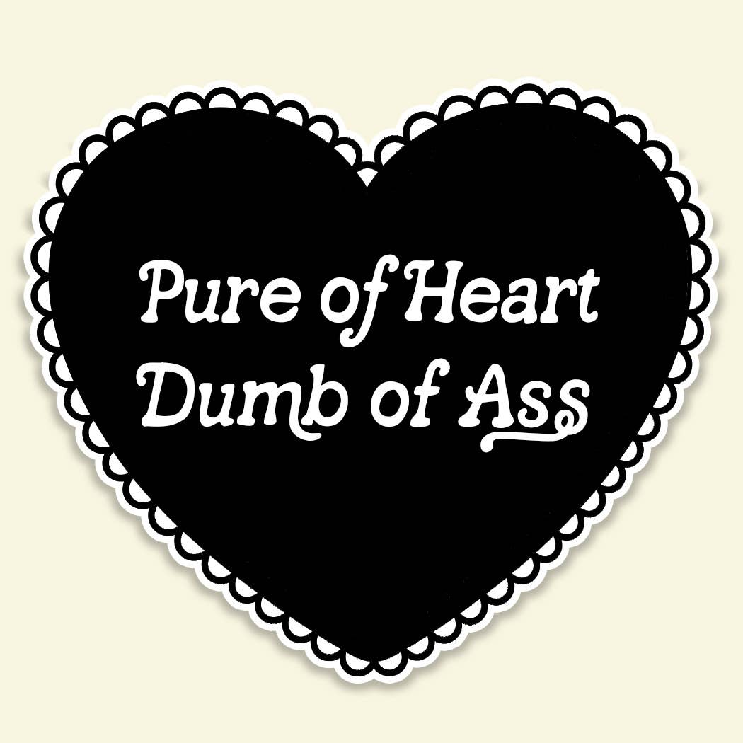 Pure of Heart Dumb of Ass Funny Heart Sticker