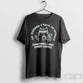 Classic Cat Of Course I Talk To Myself Sometimes I Need Expert Advice T Shirts