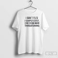Classic I Dont Flex I Simply Exist And Somehow That Feels Threatening Quote T Shirts