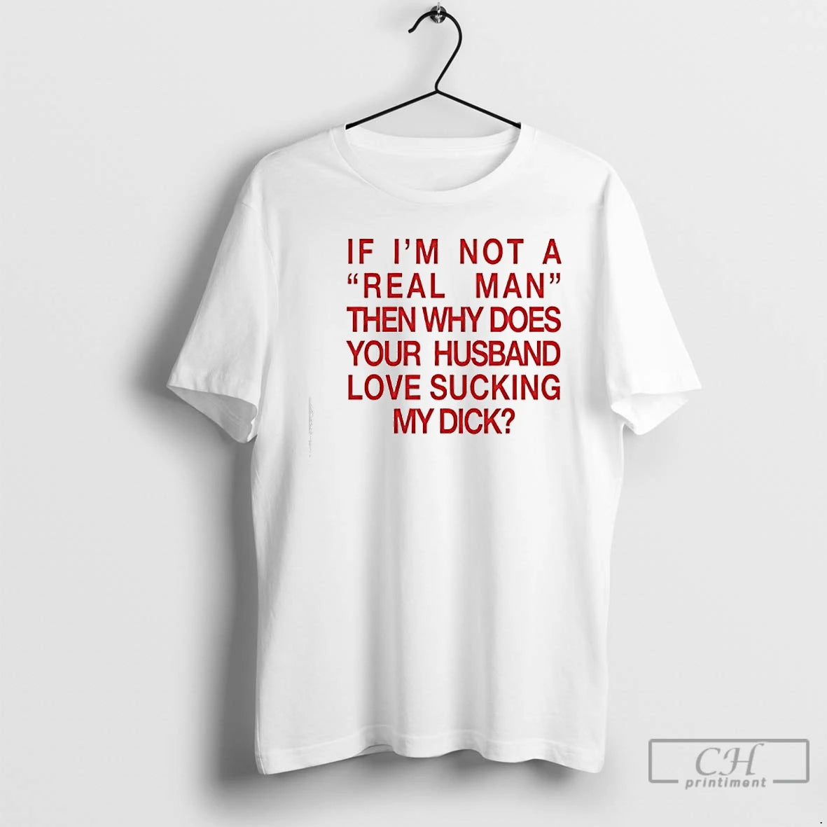 Classic If Im Not A Real Man Then Why Does Your Husband Love Sucking My