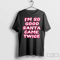 Classic Im So Good Santa Came Twice