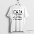 Classic Its Ok Im On 500mg Of Fukitol And On 300mg Of Gosukadik T Shirts