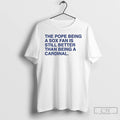 Classic The Pope Being A Sox Fan Is Still Better Than Being A Cardinal