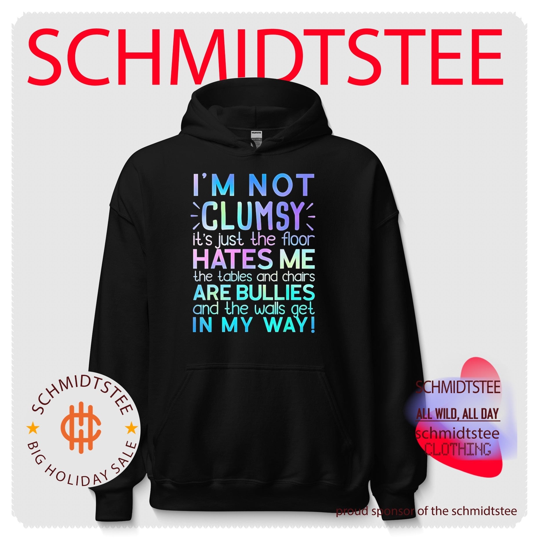 I’m not clumsy it’s just the floor hates me the tables and chairs are bullies and the walls get in my way shirt