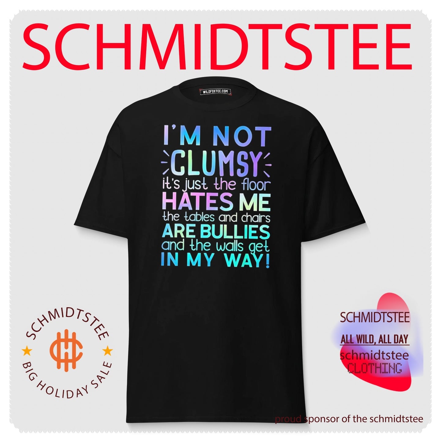 I’m not clumsy it’s just the floor hates me the tables and chairs are bullies and the walls get in my way shirt