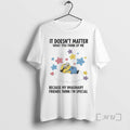 New Minions It Doesnt Matter What You Think Of Me Because My Imaginary Friends Think