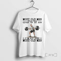 New Weightlifting Most Old Men Would Have Given Up By Now Premium T Shirts Sweater