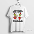 Official Grinch Santa My Husband Thinks Im Crazy But Im Not The One Who Married