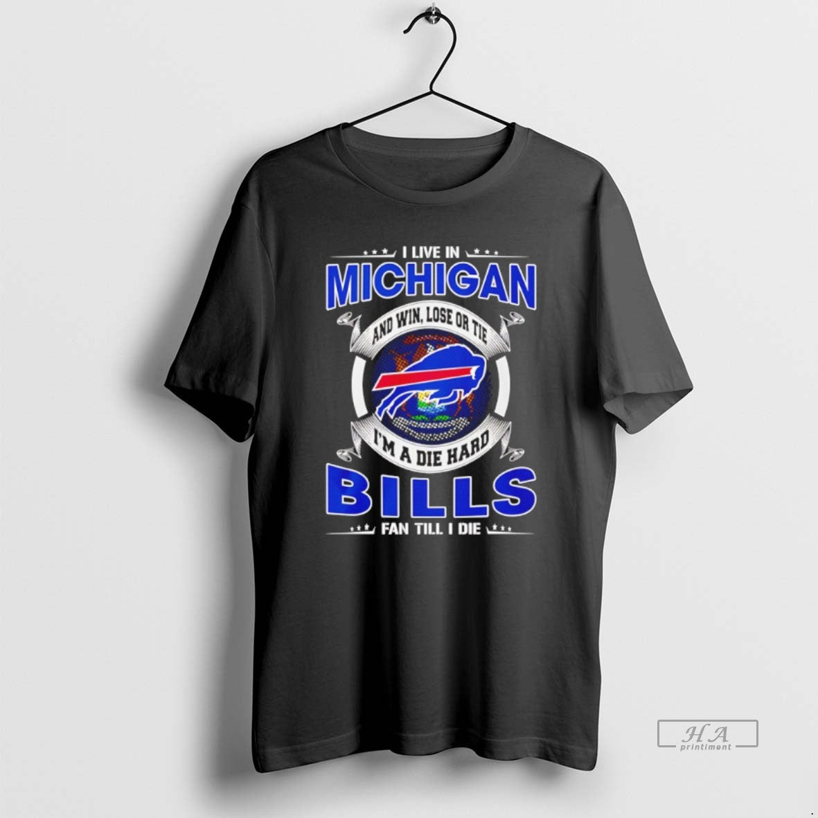 Official I Live In Michigan And Win Lose Or Tie Im A Die Hard Bills