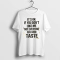 Official Its Ok If You Dont Like Me Not Everyone Has Good Taste Quote