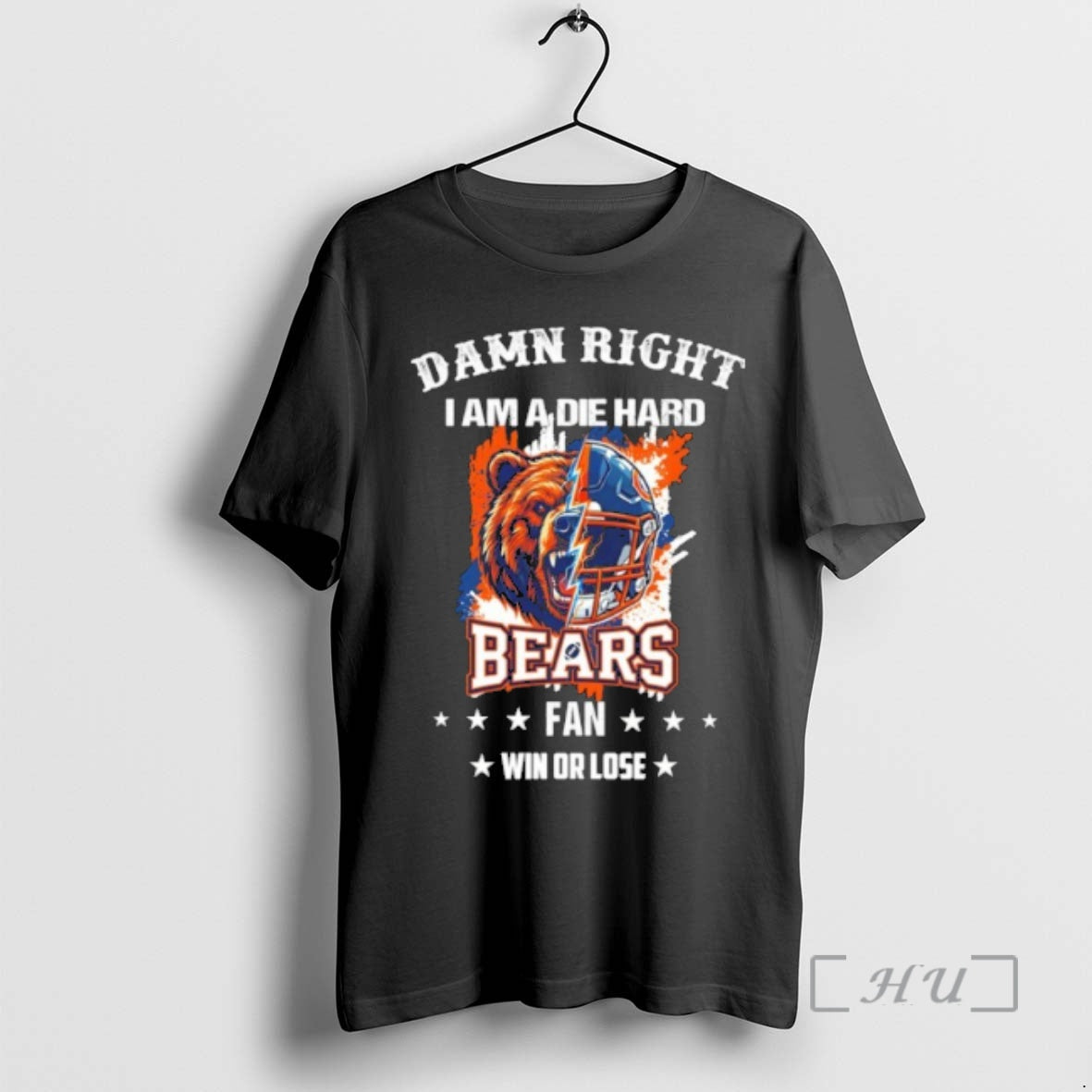 Officials Damn Right I Am A Die Hard Bears Fan Win Or Lose Premium