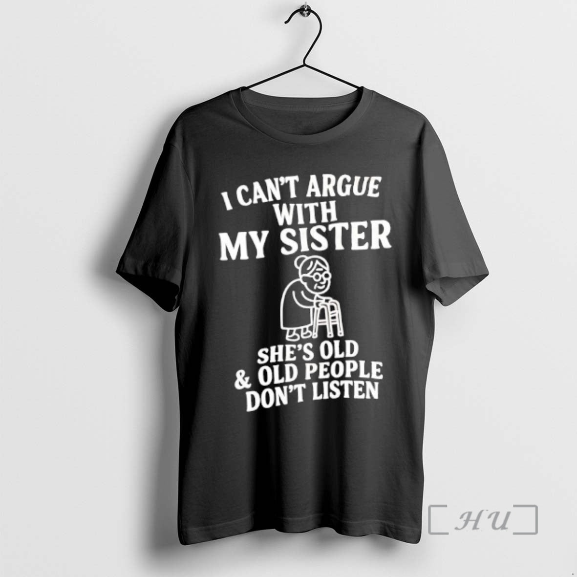 Officials Grandmother I Cant Argue With My Sister Shes Old Old People Dont Listen Premium