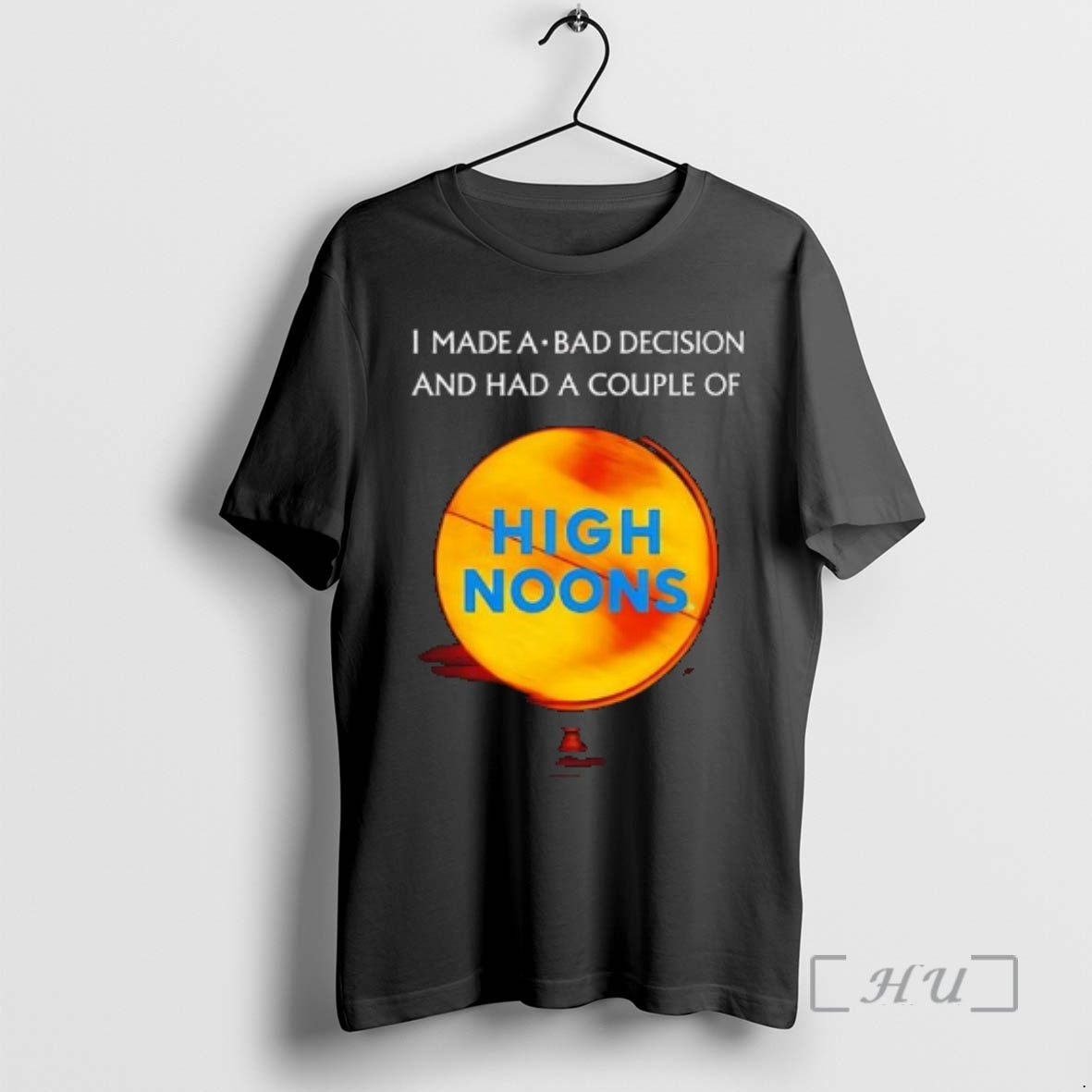Officials I Made A Bad Decision And Had A Couple Of High Noons Premium