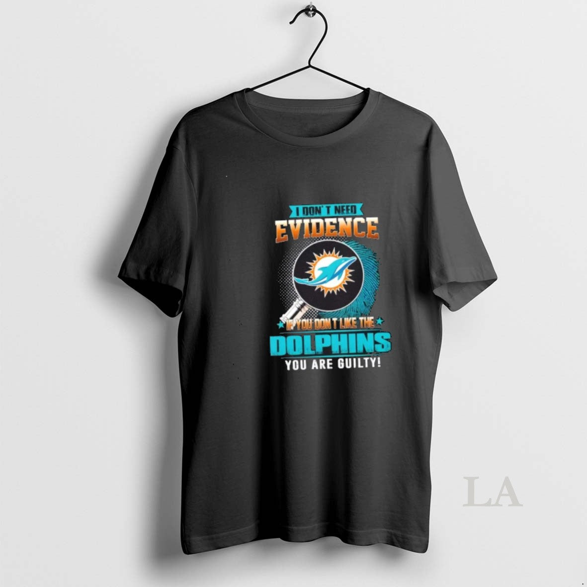 Original I Dont Need Evidence If You Dont Like The Miami Dolphins You Are Guilty