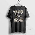 Original I Never Dreamed Id Grow Up To Be S Super Sexy Cat Dad But