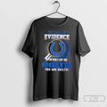 Premium I Dont Need Evidence If You Dont Like The Indianapolis Colts You Are Guilty