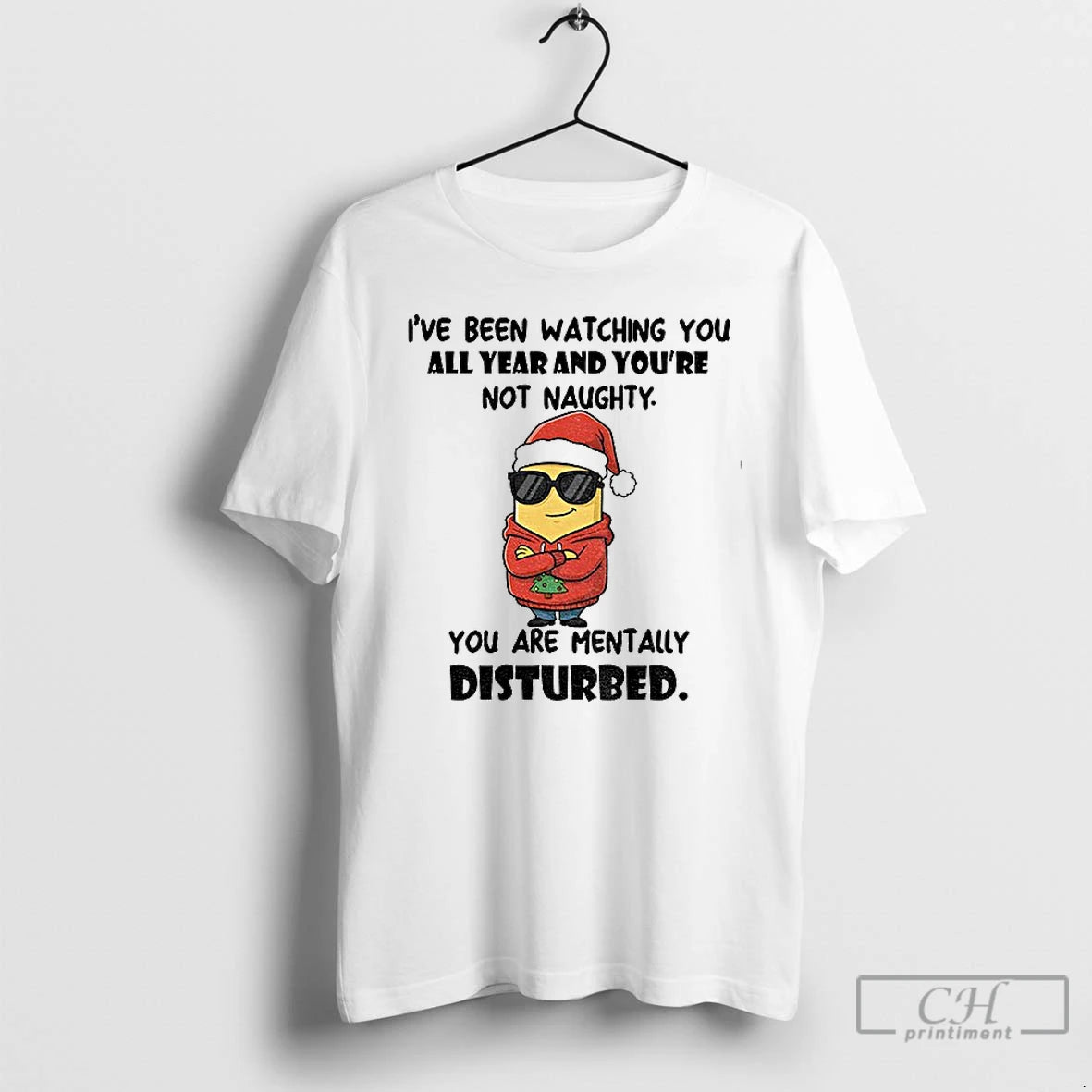 Premium Minion Ive Been Watching You All Year And Youre Not Naughty You Are Mentally