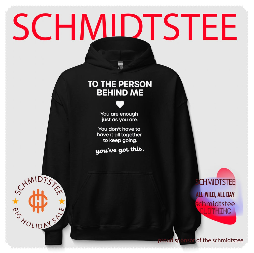 To the person behind me you are enough just as you are you don’t have to have it all together to keep going you’ve got this shirt