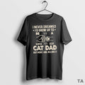 Top I Never Dreamed Id Grow Up To Be S Super Sexy Cat Dad But