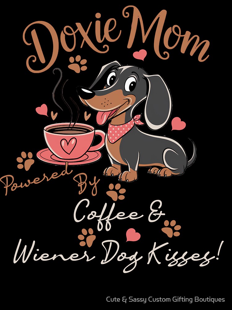 Dachshund Funny Doxie Mom Powered By Coffee & Wiener Dog by Cute & Sassy Custom Gifting Boutiques