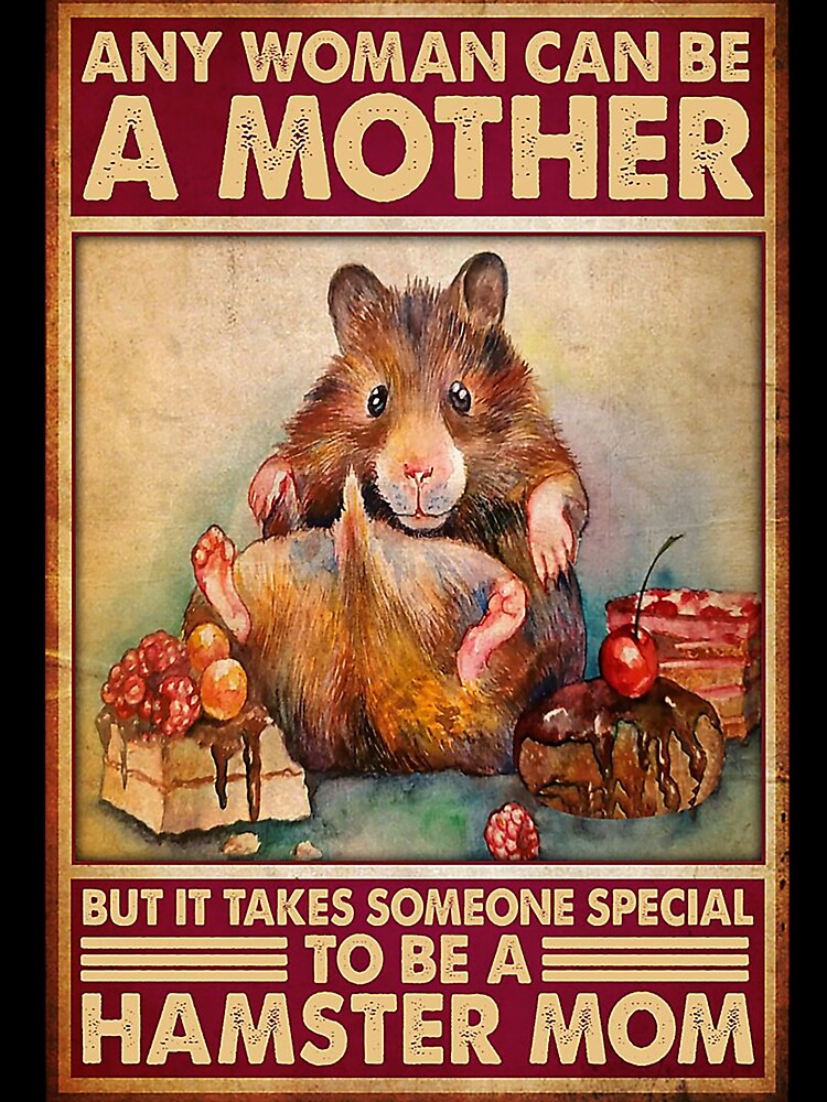 Any Woman Can Be A Mother But It Takes Someone Special To Be A Hamster Mom Hamster Eating Cake Poster by kathrynlice