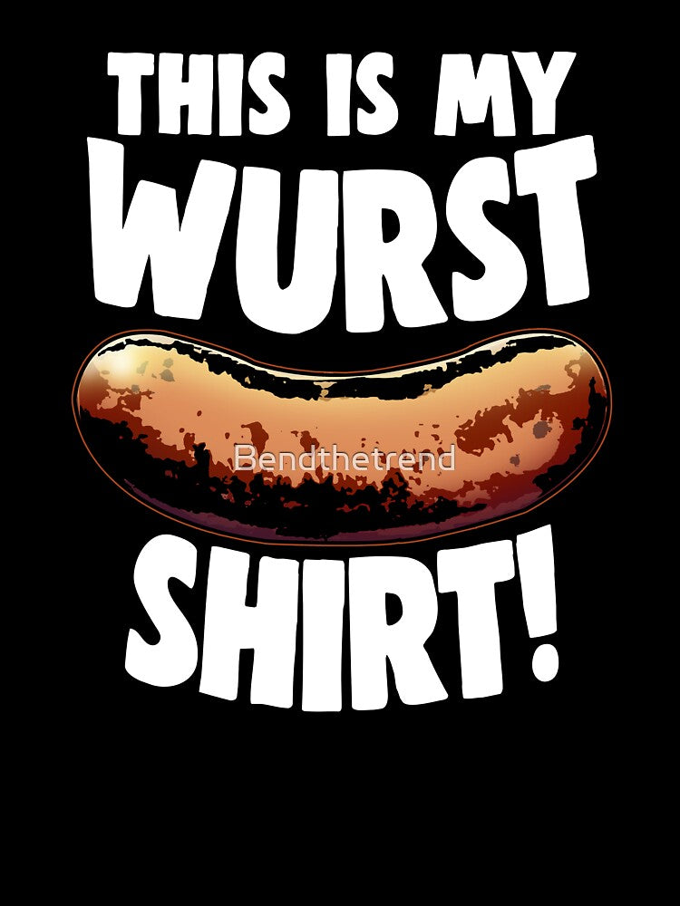 It's My Wurst Shirt by Bendthetrend