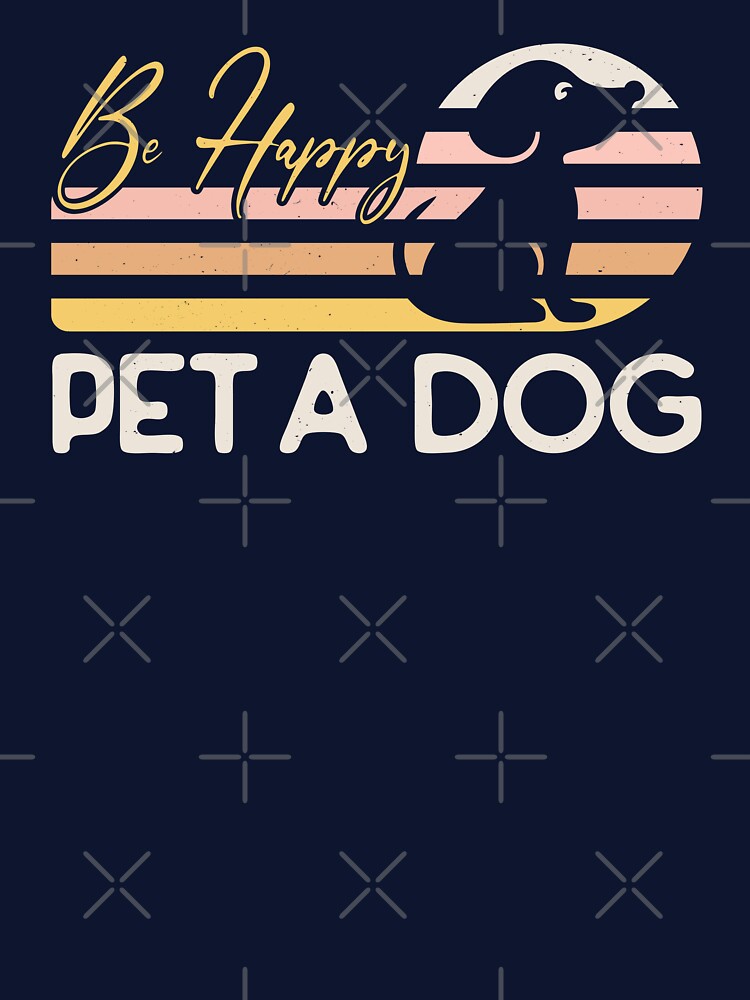 Be Happy Pet a Dog Sunset Retro Happy Puppy Slogan by CRHPOD20