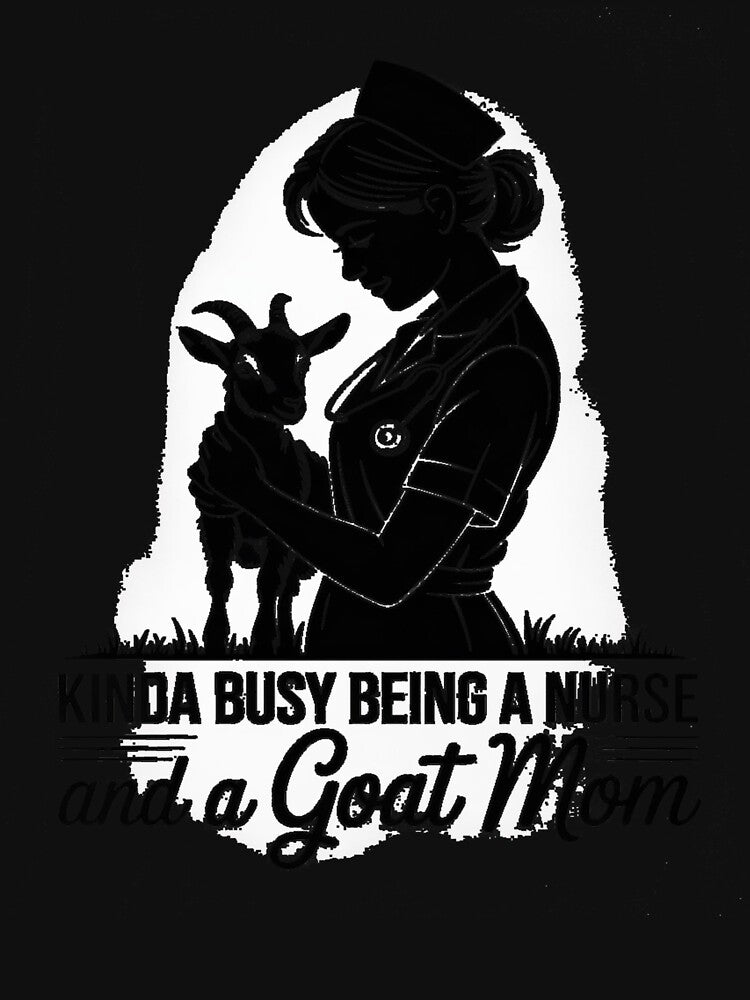 Kinda busy being a Nurse and a goat Mom by HORIZBoutique
