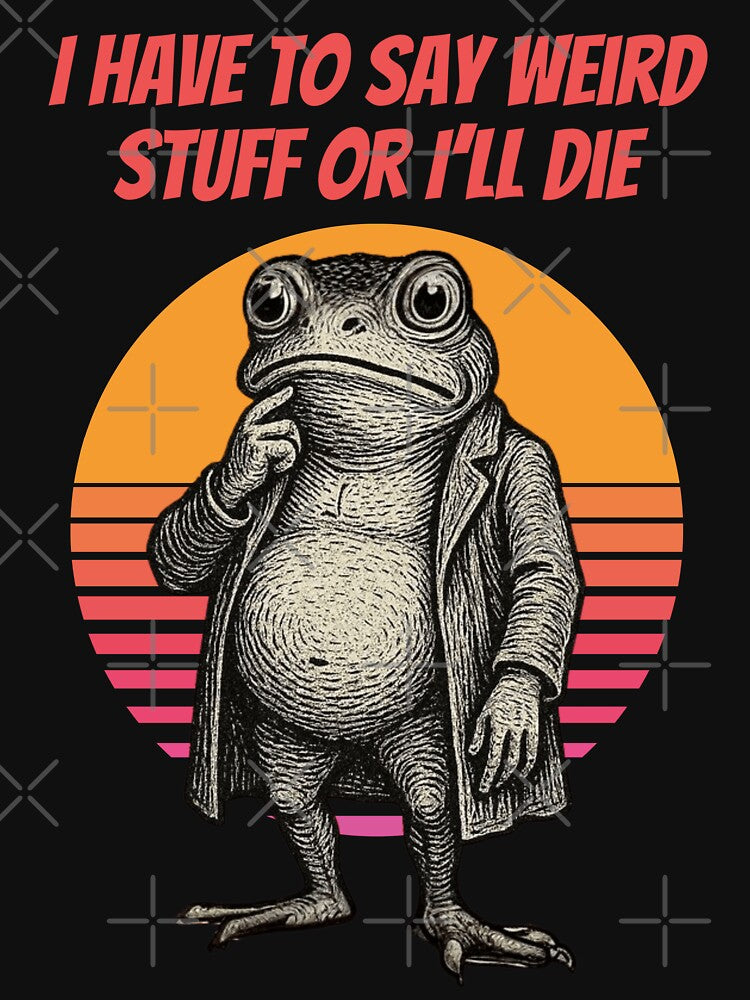 I Have To Say Weird Stuff Or I’ll Die – Surreal Frog Design | Retro Funny Humor by Cree8if