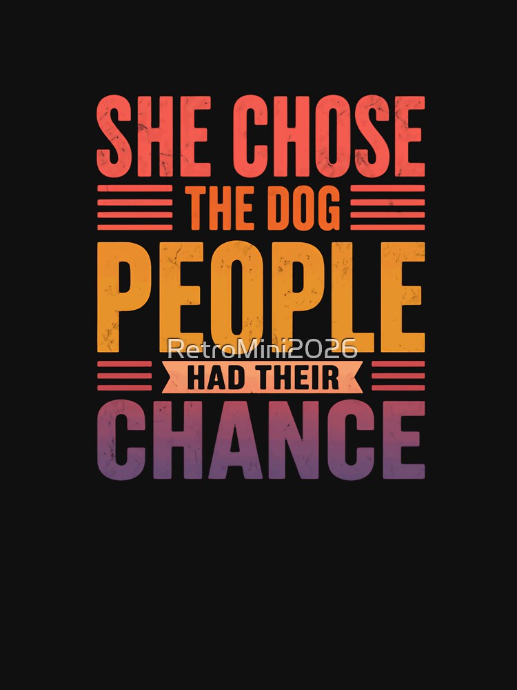 She Chose The Dog People Had Their Chance Dog Mom Dog Lover by RetroMini2026