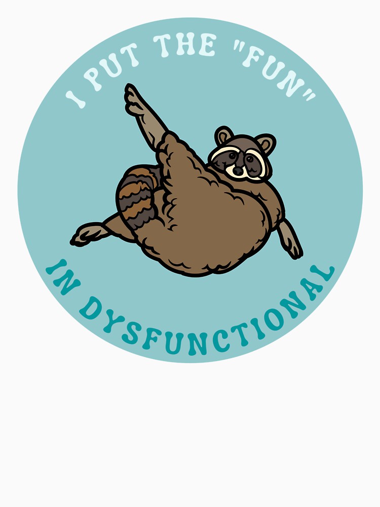 I put the fun in dysfunctional | Raccoon design by SocialTekkie