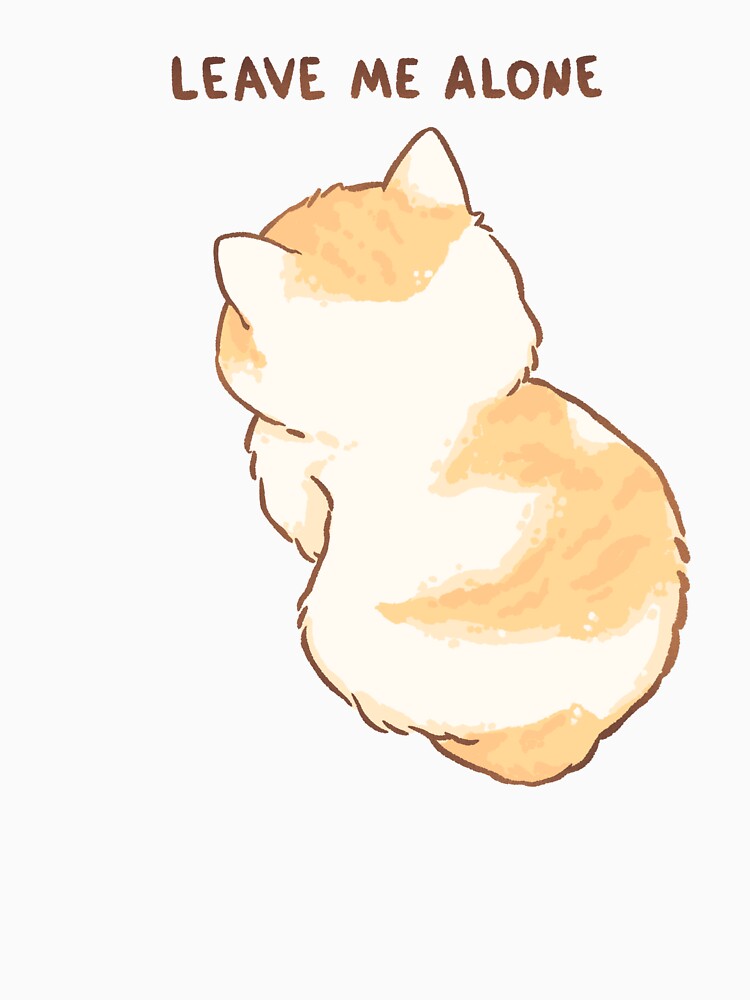 Sad Cat – Leave Me Alone by Peach Frog