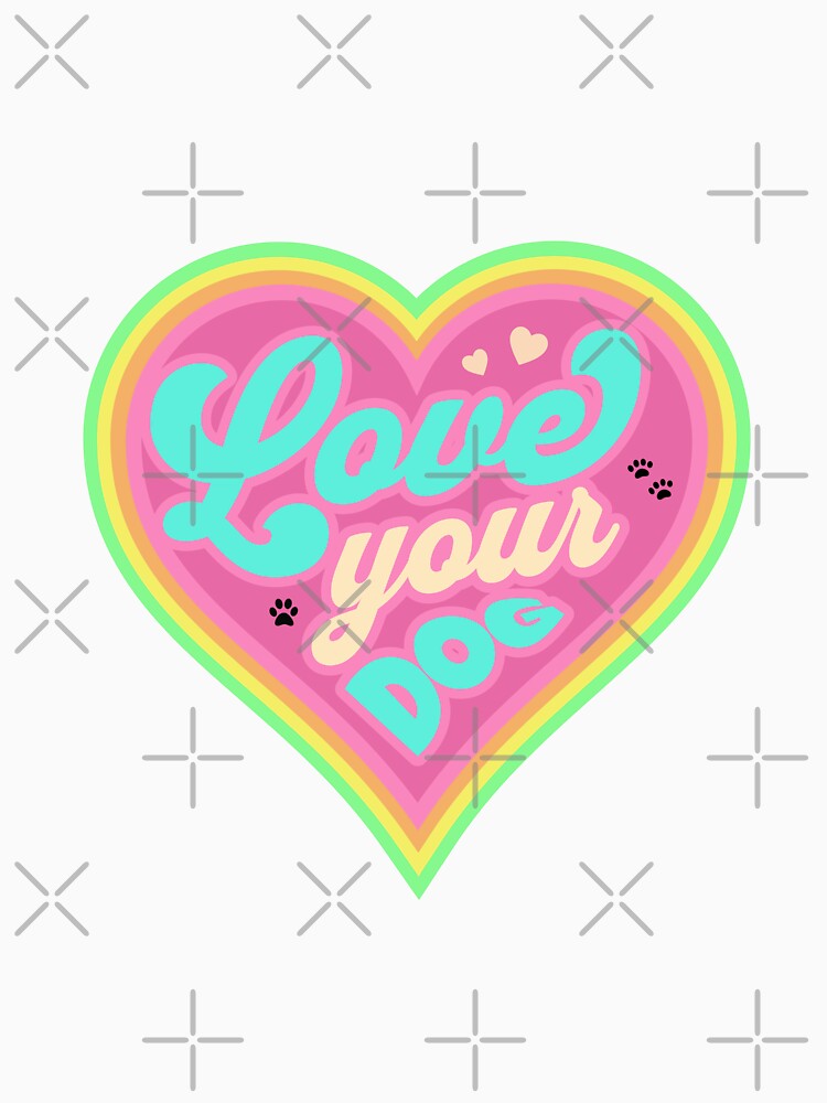 Love your dog by Stardust4ever