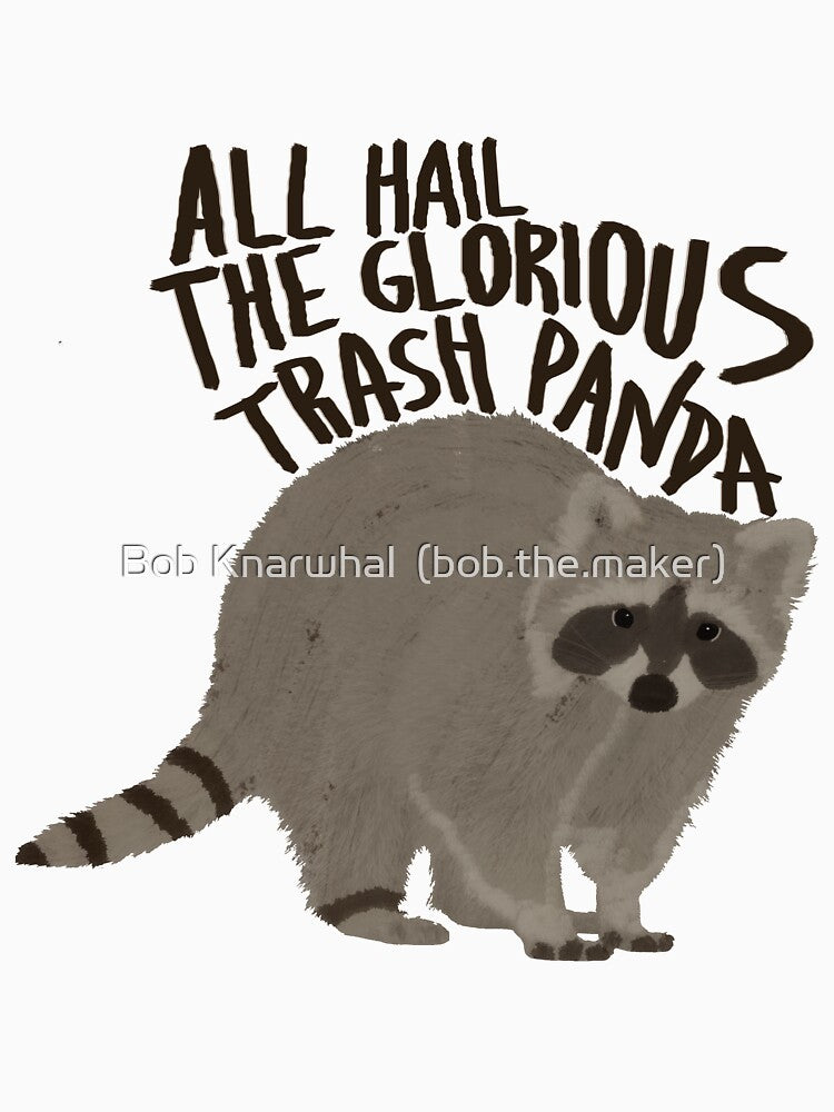 All Hail The Glorious Trash Panda by Bob Knarwhal  (bob.the.maker)